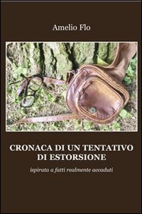 Immagine copertina libro Cronaca di un tentativo di estorsione ispirata a fatti realmente accaduti