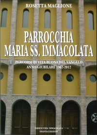 Immagine copertina libro Parrocchia Maria SS. Immacolata. Percorsi di vita buona del Vangelo. Anno Giubilare 1962-2012