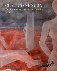 Immagine copertina libro Claudio Nicolini. The different ways of life and painting 1976-2012. Ediz. multilingue