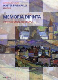 Immagine copertina libro Memoria dipinta. Il fascino della montagna