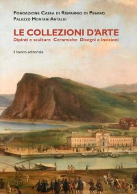 Immagine copertina libro Le collezioni d'arte. Dipinti, sculture, ceramiche, disegni e incisioni