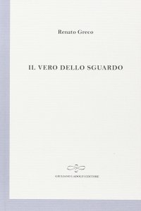 Immagine copertina libro Il vero dello sguardo. Poesie 1999. L'arte dei versi. Vol. 6