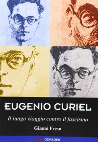Immagine copertina libro Eugenio Curiel. Il lungo viaggio contro il fascismo