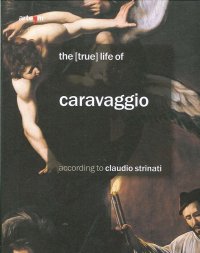 Immagine copertina libro The (true) life of Caravaggio according to Claudio Strinati