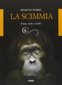Immagine copertina libro La scimmia. Storia, mito e realtà