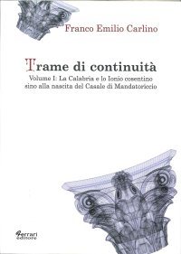 Immagine copertina libro Trame di continuità. Vol. 1: La Calabria e lo Ionio cosentino sino alla nascita del casale di Mandatoricio