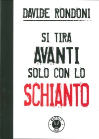 Immagine copertina libro Si tira avanti solo con lo schianto