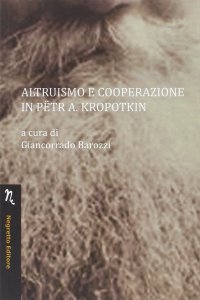 Immagine copertina libro Altruismo e cooperazione in Petr A. Kropotkin