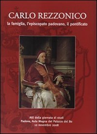 Immagine copertina libro Carlo Rezzonico. La famiglia, l'episcopato padovano, il pontificio. Atti della Giornata di studi (Padova, 12 novembre 2008)