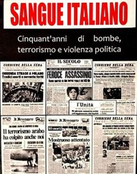 Immagine copertina libro Sangue italiano. Cinquant'anni di bombe, terrorismo e violenza politica