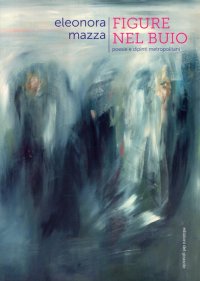 Immagine copertina libro Figure nel buio. Poesie e dipinti metropolitani