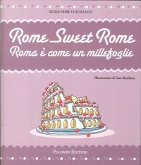 Immagine copertina libro Rome sweet Rome. Roma è come un millefoglie