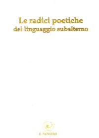 Immagine copertina libro Le radici poetiche del linguaggio subalterno 2013