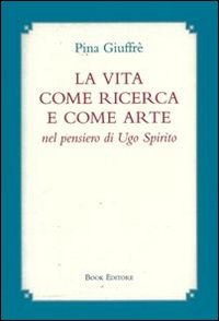 Immagine copertina libro La vita come ricerca e come arte nel pensiero di Ugo Spirito