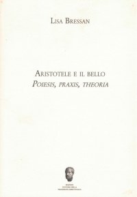 Immagine copertina libro Aristotele e il bello. Poiesis, praxis, theoria