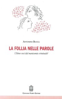 Immagine copertina libro La follia nelle parole. Ultime voci dal manicomio criminale?