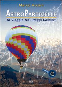 Immagine copertina libro Astroparticelle. In viaggio tra i raggi cosmici