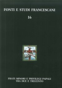 Immagine copertina libro Frati minori e privilegi papali tra Due e Trecento. Con l'edizione del Liber privilegiorum della biblioteca Antoniana di Padova (cod. 49). Ediz. italiana e inglese