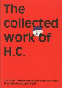 Immagine copertina libro The collected work of H.C. Artists research laboratory 2013. Fondazione Antonio Ratti. Ediz. illustrata