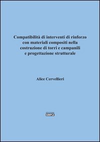 Immagine copertina libro Compatibilità di interventi di rinforzo con materiali compositi nella costruzione di torri e campinili e progettazioone strutturale
