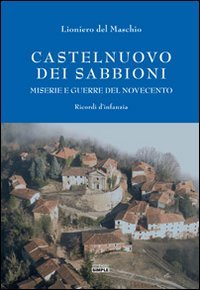 Immagine copertina libro Castelnuovo dei Sabbioni. Miserie e guerre del novecento. Ricordi d'infanzia
