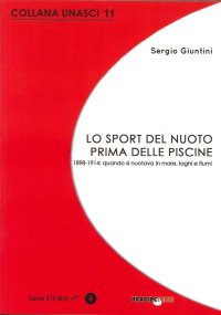 Immagine copertina libro Lo sport del nuoto prima delle piscine. 1898-1914: quando si nuotava solo in mare, laghi e fiumi