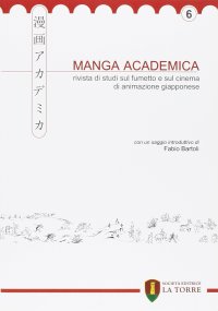 Immagine copertina libro Manga Academica. Rivista di studi sul fumetto e sul cinema di animazione giapponese (2013). Vol. 6