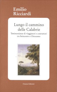 Immagine copertina libro Lungo il cammino delle Calabrie. Testimonianze di viaggiatori e costruttori tra Settecento e Ottocento
