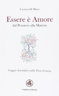 Immagine copertina libro Essere è amore. Dal pensiero alla materia