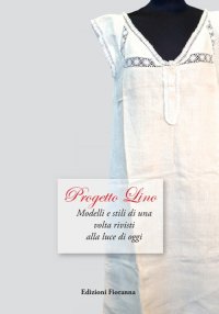Immagine copertina libro Progetto lino. Modelli e stili di una volta rivisti alla luce di oggi