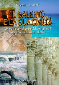 Immagine copertina libro Il Salento e la sua civiltà. Itinerari storici, artistici, artigianali, gastronomici, naturalistici