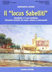 Immagine copertina libro Il locus Sabelliti. Savelletri e il suo territorio: itinerario turistico fra mare, natura e monumenti