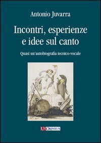 Immagine copertina libro Incontri, esperienze e idee sul canto. Quasi un'autobiografia tecnico-vocale
