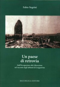 Immagine copertina libro Un paese di retrovia. Dall'occupazione alla liberazione nel racconto degli abitanti di Longastrino
