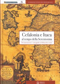 Immagine copertina libro Cefalonia e Itaca al tempo della Serenissima. Documentazione e cartografia in biblioteche venete