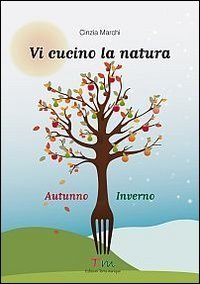 Immagine copertina libro Vi cucino la natura autunno-inverno