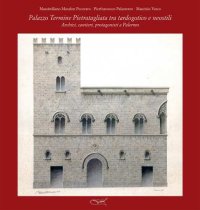 Immagine copertina libro Palazzo Termine Pietratagliata tra tardogotico e neostili. Archivi, cantieri, protagonisti a Palermo