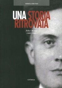 Immagine copertina libro Una storia ritrovata. Felice Metteo (1885-1962)