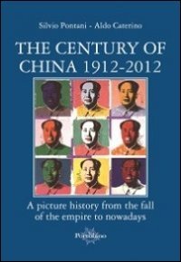 Immagine copertina libro The century of China 1912-2012. A picture history from the fall of the empire to nowadays