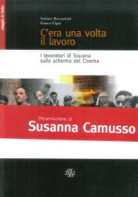 Immagine copertina libro C'era una volta il lavoro. I lavoratori di Toscana sullo schermo del cinema