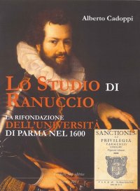 Immagine copertina libro Lo studio di Ranuccio. La rifondazione dell'Università di Parma nel 1600