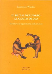 Immagine copertina libro Il ballo dell'orso al canto di Dio. Meditazioni agostiniane sulla musica