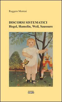Immagine copertina libro Discorsi sistematici. Hegel, Hamelin, Weil, Saussure