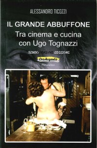 Immagine copertina libro Il grande abbuffone. Tra cinema e cucina con Ugo Tognazzi