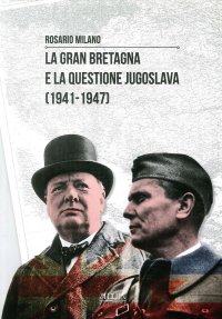 Immagine copertina libro La Gran Bretagna e la questione Jugoslava (1941-1947)