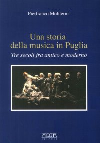 Immagine copertina libro Una storia della musica in Puglia. Tre secoli fra antico e moderno