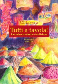 Immagine copertina libro Tutti a tavola! La cucina tra storia tradizione