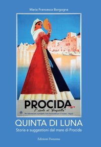 Immagine copertina libro Quinta di luna. Storia e suggestioni del mare di Procida. Ediz. italiana e francese