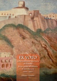 Immagine copertina libro Ex voto nella tradizione marinara di Procida. Breve guida all'abbazia di San Michele