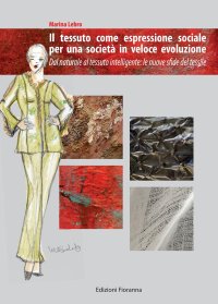 Immagine copertina libro Il tessuto come espressione sociale per una società in veloce evoluzione. Dal naturale al tessuto intelligente: le nuove sfide del tessile